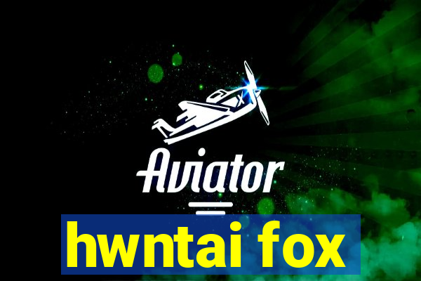 hwntai fox